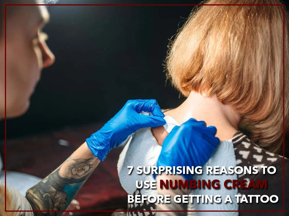 7 Surprising Reasons to Use Numbing Cream Before Getting a Tattoo